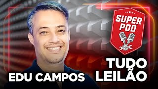 PODCAST COM EDU CAMPOS - Tudo Leilão