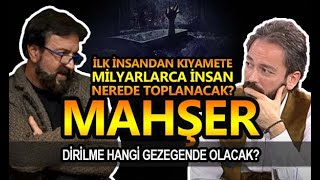 MAHŞER ALANI! MİLYARLARCA İNSAN NEREDE TOPLANACAK? - MURAT ZURNACI I SERHAT AHMET TAN