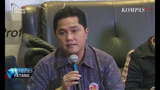 Erick Thohir: Kalau Beda Belasan Juta, Gimana Curangnya