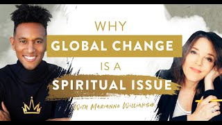 Why Global Change is a Spiritual Issue (with Marianne Williamson)