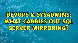 DevOps & SysAdmins: What carries out SQL Server Mirroring?