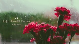 Ranjha [Slowed + Resurved + Rain Mix]🎶| Shershaah | IND Songs