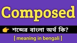 Composed Meaning in Bengali || Composed শব্দের বাংলা অর্থ কি || Bengali Meaning Of Composed