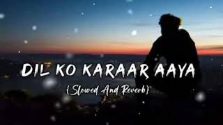 Dil Ko Karaar Aaya [Slowed+Reverb] Lofi Song | Neha Kakkar, Yasser Desai