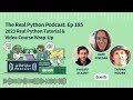 2023 Real Python Tutorial & Video Course Wrap-Up  | Real Python Podcast #185