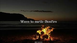 Wave to earth-Bonfire[slowed n reverb]