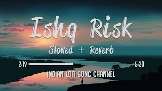 Ishq Risk Slowed lofi song + Reverb   Rahat Fateh Ali Khan  Storm Edition  Indian Lofi Song Channe