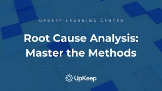 Mastering Root Cause Analysis: Methods & Tools | Upkeep Video Guide