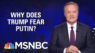 Lawrence: Why Is Donald Trump So Afraid Of Vladimir Putin? | The Last Word | MSNBC