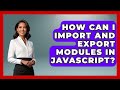 How Can I Import and Export Modules in JavaScript? | JavaScript Toolkit News