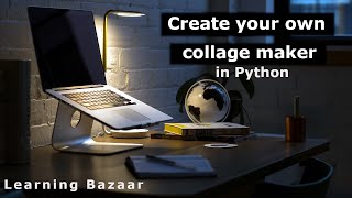 Create your own collage maker in python | Numpy | Python | Learning Bazaar