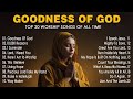 GOODNESS OF GOD ~ TOp 100 Best Morning Worship Songs For Prayers 2024 ~ Worship Lyrics