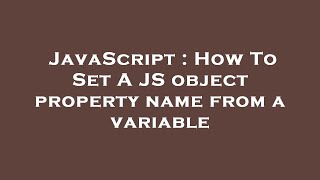 JavaScript : How To Set A JS object property name from a variable