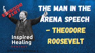 # 187 - The Man in The Arena Speech - Theodore Roosevelt