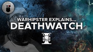 Warhipster Explains... Deathwatch