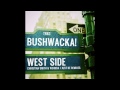 bushwacka u0026 just be west side bushwacka s just be edit tronic