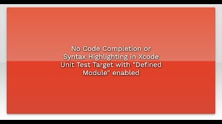 No Code Completion or Syntax Highlighting in Xcode Unit Test Target with "Defined Module" enable...