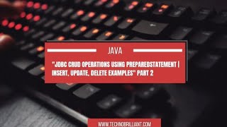 JDBC CRUD Operations using PreparedStatement | Insert, Update, Delete Examples.
