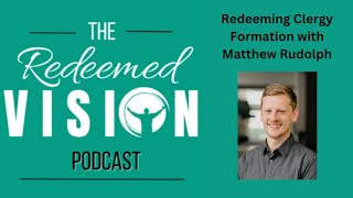 Redeeming Clergy Formation with Matthew Rudolph