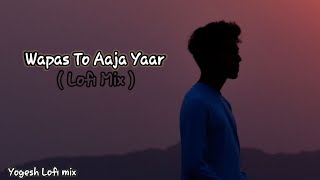 Wapas to Aaja yaar Lofi mix  || Yariyaan || Friendship  Song Lofi