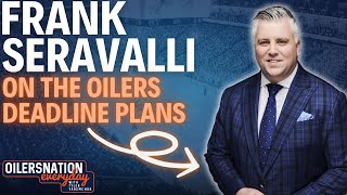 Frank Seravalli gives a look ahead at the Edmonton Oilers trade deadline plans