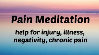 Pain Meditation l Guided Meditation For Pain Relief l Injury l Illness l Negative Thoughts