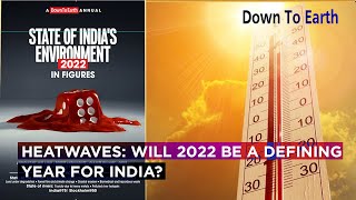 Heatwaves | Will 2022 be a defining year for India? State of India's Environment 2022