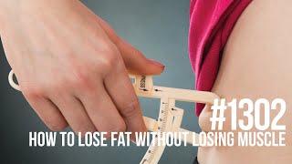 #1302: How to Lose Fat Without Losing Muscle