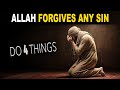ALLAH FORGIVES ANY SIN, DO 4 THINGS NOW