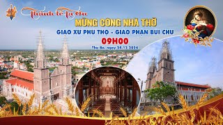 Thánh lễ Tạ Ơn MỪNG CÔNG NHÀ THỜ Giáo xứ Phú Thọ - Giáo phận Bùi Chu 2024