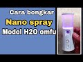 CARA BONGKAR NANO SPRAY MODEL H2O OMFU