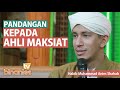 MEMANDANG AHLI MAKSIAT - Habib Muhammad Bin Anies Shahab