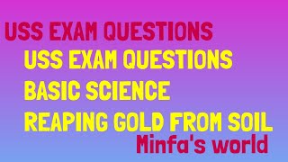 USS EXAM QUESTIONS BASIC SCIENCE ////Reaping gold from soil ///Minfa's world