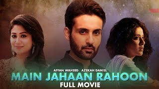Main Jahaan Rahoon | Full Movie | Affan Waheed And Azekah Daniel | A Love And Hatred Story | C4B1G