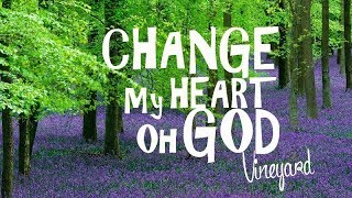 Change My Heart oh God - Vineyard [With Lyrics]