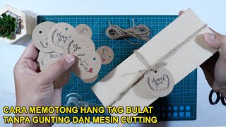 CARA MEMBUAT HANG TAG RUSTIC BENTUK BULAT TANPA GUNTING DAN MESIN CUTTING