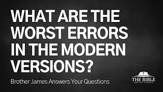 What Are the Worst Errors in the Modern Versions? | Brother James Answers Your Questions - Lesson 19