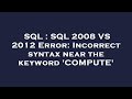 SQL : SQL 2008 VS 2012 Error: Incorrect syntax near the keyword 'COMPUTE'