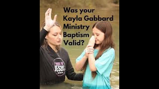 Was Your Kayla Gabbard Ministry Baptism Valid?