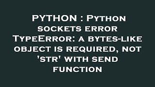 PYTHON : Python sockets error TypeError: a bytes-like object is required, not 'str' with send functi