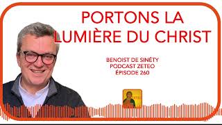 Zeteo #260 - Benoist de Sinéty : Portons la lumière du Christ