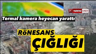 RÖNESANS REZIDANS ÇIĞLIĞI, TERMAL KAMERADA YAŞAM BELİRTİLERİ