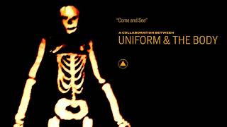 Uniform \u0026 The Body - Come and See (Official Audio)