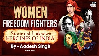 Women Freedom Fighters: Stories of Unknown Heroines of India | UPSC | StudyIQ IAS