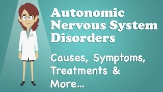 Autonomic Nervous System Disorders - Causes, Symptoms, Treatments & More…