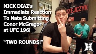 UFC 196: Nick Diaz Reacts To Brother Nate Choking Out Conor McGregor: "Two Rounds!"