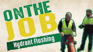 On The Job - Hydrant Flushing - May 2022