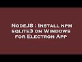 NodeJS : Install npm sqlite3 on Windows for Electron App