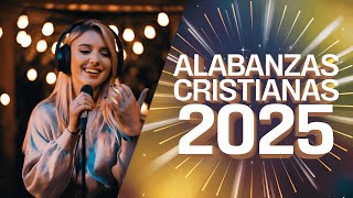 🔥 [ALABANZAS CRISTIANAS 2025] PARA EXPULSAR TODO MAL DE TU VIDA - LAS CANCIÓN CRISTIANAS MAS HERMOSA