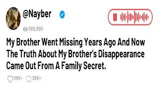 My Brother Went Missing Years Ago And Now The Truth About My Brother's Disappearance Came Out From..